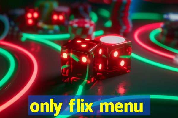 only flix menu